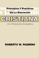 Principios Y Practicas de la Educacion Cristiana: Una Perspectiva Evangelica 1592440339 Book Cover
