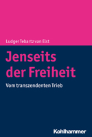 Jenseits der Freiheit : Vom Transzendenten Trieb 3170346652 Book Cover