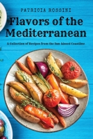 Flavors of the Mediterranean: A Collection of Recipes from the Sun-kissed Coastline 1803619732 Book Cover