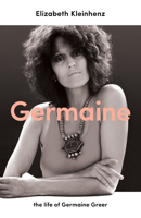 Germaine: The Life of Germaine Greer 1947534785 Book Cover