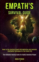 Empath's Survival Guide: Boost to Your Spiritual Growth With Meditation and Emotional Intelligence Techniques for Your Social Life (The Complete Healing Guide for Highly Sensitive People) 1989920586 Book Cover