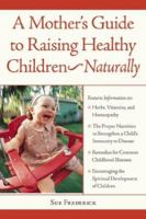 A Mother's Guide to Raising Healthy Children--Naturally 0879839260 Book Cover