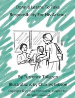Donnie Learns to Take Responsibility for His Actions: A Coloring Activity Book 1507669135 Book Cover