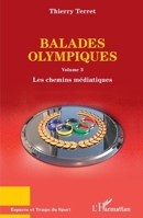 Balades olympiques: Volume 3 Les chemins médiatiques Les chemins médiatiques (Espaces Et Temps Du Sport) (French Edition) 2343226385 Book Cover