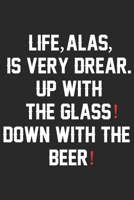 Life alas is very drear up with the glass down with the beer: A Beer Tasting Journal, Logbook & Festival Diary and Notebook for Beer Lovers 1677785101 Book Cover