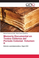 Memoria Documental En Textos Chilenos del Periodo Colonial. Volumen II 365904427X Book Cover