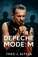 DEPECHE MODE: M: The Emotional Story Behind Their Music, Loss, and the Making of Depeche Mode: M, A Tribute to Andrew Fletcher’s Enduring Influence B0FS7ZMPBB Book Cover