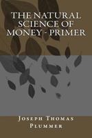 The Natural Science of Money - Primer 1512283517 Book Cover