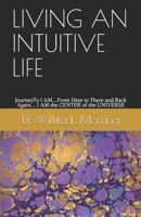 Living an Intuitive Life: Journey to I Am...from Here to There and Back Again...I Am the Center of the Universe B08FXGDY1D Book Cover