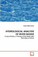 HYDROLOGICAL ANALYSIS OF RIVER BASINS: A Case of Nasia, a Tributary of the White Volta River Basin of Ghana 363935138X Book Cover