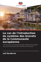 Le cas de l'introduction du système des brevets de la Communauté européenne: Comment les droits de propriété intellectuelle aident-ils à commercialiser des inventions en Europe? 6203111724 Book Cover