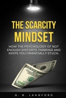 The Scarcity Mindset: How the Psychology of Not Enough Distorts Thinking and Keeps You Financially Stuck (The Money Psychology Series) B0H3GVGMVD Book Cover
