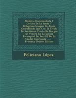 Historia Documentada Y Cr�tica De La Santa Y Milagrosa Imagen De Jes�s Crucificado Que Con El Titulo De Sant�simo Cristo De Burgos Se Venera En La Iglesia Parroquial De San Gil De La Ciudad Expresada 1293104922 Book Cover