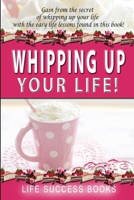 Whipping Up Your Life 1387747231 Book Cover