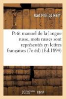 Petit Manuel de La Langue Russe Dans Lequel Les Mots Russes Sont Repra(c)Senta(c)S En Lettres Franaaises 2013678096 Book Cover