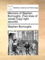 Memoirs of Stephen Burroughs. [Two lines of verse] Copy right secured. 1140765477 Book Cover