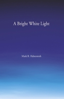 A Bright White Light 1608441377 Book Cover
