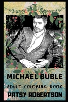 Michael Buble Adult Coloring Book: Famous Traditional Pop Star and Multiple Awards Winner Inspired Coloring Book for Adults (Michael Buble Books) 1697141226 Book Cover