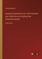 Deutsche Geschichte vom Tode Friedrichs des Großen bis zur Gründung des deutschen Bundes: Erster Band 3368436481 Book Cover