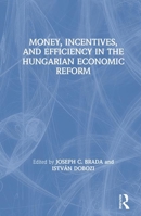 Money, Incentives, and Efficiency in the Hungarian Economic Reform 0873325664 Book Cover