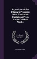 Exposition of the Pilgrim's Progress; With Illustrative Quotations from Bunyan's Minor Works 1355334330 Book Cover