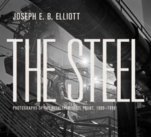 The Steel: Photographs of the Bethlehem Steel Plant, 1989-1996 1935195255 Book Cover