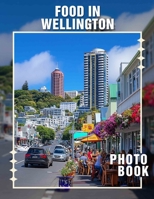 Food in Wellington Photo Book: Explore 40 Delicious Dishes Captured In Stunning Imagery From New Zealand's Capital B0DQ7FK5W4 Book Cover