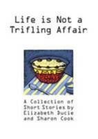 Life is Not a Trifling Affair - A Collection of Short Stories 0956950809 Book Cover