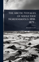 The Arctic Voyages of Adolf Erik Nordenskiöld. 1858-1879 .. 1024080935 Book Cover