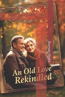 An Old Love Rekindled: Love, Lost and Found Again B0F1DKTZBB Book Cover