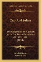 Czar and Sultan; The Adventures of a British Lad in the Russo-Turkish War of 1877-78 1443782114 Book Cover
