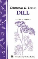 Growing & Using Dill: Storey Country Wisdom Bulletin A-200 (Storey Country Wisdom Bulletin) 1580172210 Book Cover