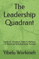 The Leadership Quadrant: Conform, Transform, Reform, Perform—A Roadmap to Sustainable Success B0H2P3Z675 Book Cover