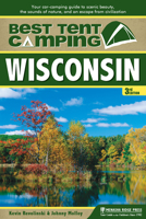 Best Tent Camping: Wisconsin: Your Car-Camping Guide to Scenic Beauty, the Sounds of Nature, and an Escape from Civilization 0897329988 Book Cover