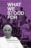 What We Stood For: The Story of a Revolutionary Black Woman 193730678X Book Cover