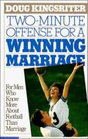 Two-Minute Offense for a Winning Marriage: For Men Who Know More About Football Than Marriage 0943497590 Book Cover