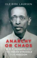 Anarchy or Chaos: M. P. T. Acharya and the Indian Struggle for Freedom 1787389480 Book Cover