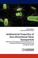 Antibacterial Properties of Zero-dimentional Silver Nanoparticle: Potential of Zero-dimensional Nanostructure as an Antibacterial Devise against Escherichia coli and Bacillus Subtilis 3838377192 Book Cover