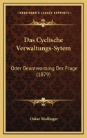 Das Cyclische Verwaltungs-Sytem: Oder Beantwortung Der Frage (1879) 1168015839 Book Cover