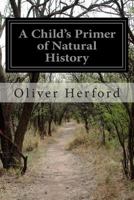 A Child's Primer of Natural History 1499698119 Book Cover