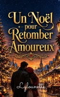 Un Noël pour Retomber Amoureux: Et si Noël vous offrait la plus belle des secondes chances (Les Romans de Noël de Lylounette) (French Edition) B0H7VHJ1LB Book Cover