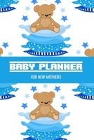 Baby Planner For New Mothers: Newborn Baby Boy Planner - Infant Daily Schedule - Feeding Tracker - Diaper Change Log - Mommy Nursing or Breastfeeding Record 1698491727 Book Cover