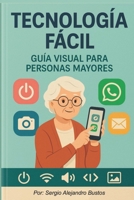 Tecnología Fácil: Guía visual para personas mayores (Spanish Edition) B0FKTMYXP3 Book Cover