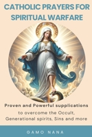 Prayers for Spiritual Warfare: Proven and Powerful Supplications to overcome the occult, generational spirits, sins and more. B0FK24DT8R Book Cover