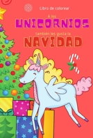 Libro de colorear A los unicornios también les gusta la Navidad: 40 páginas para celebrar la Navidad y la llegada del Niño Jesús en compañía de agradables y dulces unicornios B08NZVSLRV Book Cover