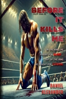 Before It Kills Me: A Gritty Tale of Wrestling, Addiction, and Redemption B0DMSZHXHH Book Cover