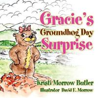 Gracie's Groundhog Day Surprise 1414114370 Book Cover