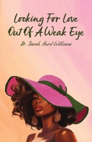Looking For Love Out of a Weak Eye 1969818638 Book Cover