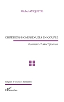 Chrétiens homosexuels en couple: Bonheur et sanctification (Religion Et Sciences Humaines) (French Edition) 2343212511 Book Cover