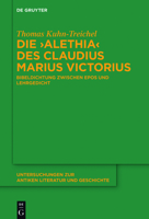 Die "Alethia" Des Claudius Marius Victorius: Bibeldichtung Zwischen Epos Und Lehrgedicht 3110501252 Book Cover